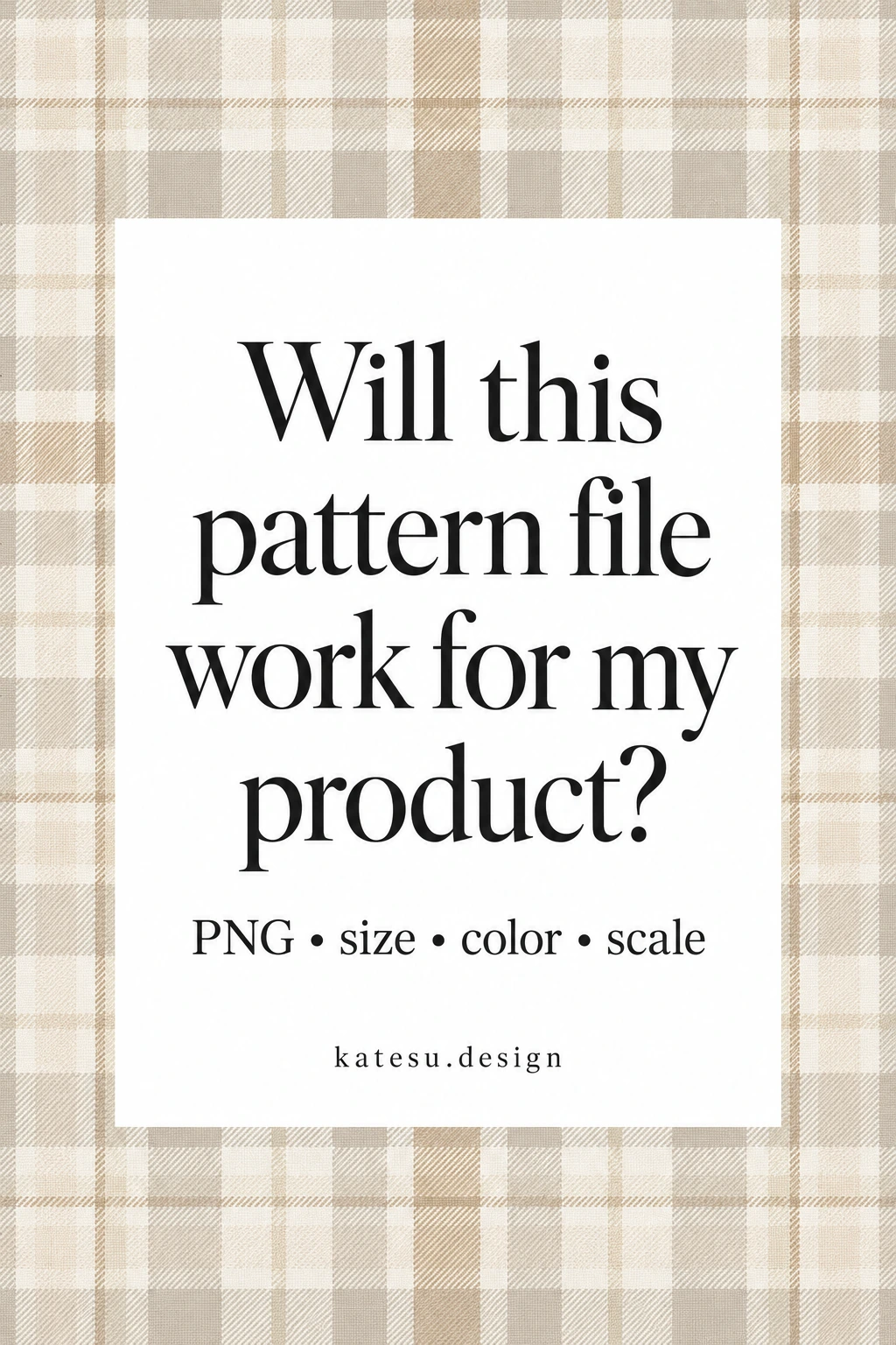 Will this pattern file work for my product? PNG, size, color and scale guide for small businesses.